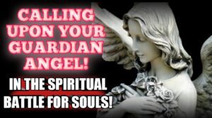 How To Make Use of Your Guardian Angel To Assist You In Trials and Help Others In Spiritual Battle!