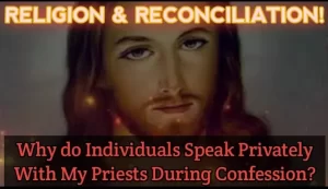Lord Jesus To Anne: Can A Person Receive Forgiveness Without The Sacrament of Reconciliation?