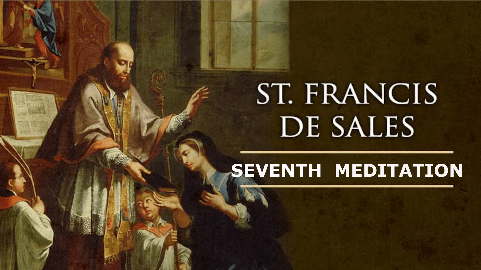 The Spiritual Meditations of St. Francis de Sales – SEVENTH MEDITATION