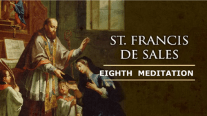 The Spiritual Meditations of St. Francis de Sales – EIGHTH MEDITATION