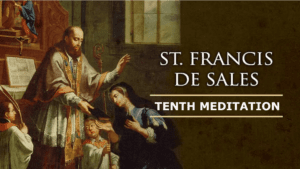 The Spiritual Meditations of St. Francis de Sales – TENTH MEDITATION