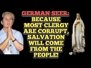 Message to German Seer: Because Most of the Clergy are Corrupt…Salvation will Come From the People