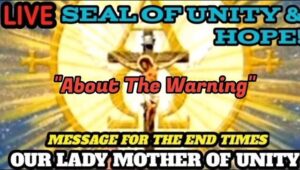 Messages for the End Times by Our Lady Mother of Hope & Unity! The Warning & Schism!