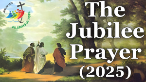 A JUBILEE PRAYER BASED ON SCRIPTURE AND THE POPE FRANCIS BULL OF INDICTION OF THE ORDINARY JUBILEE OF THE YEAR 2025 By Fr Emil Milat