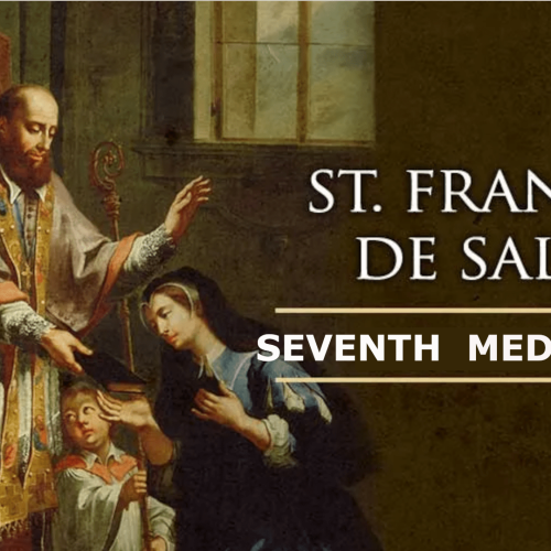 The Spiritual Meditations of St. Francis de Sales – SEVENTH MEDITATION