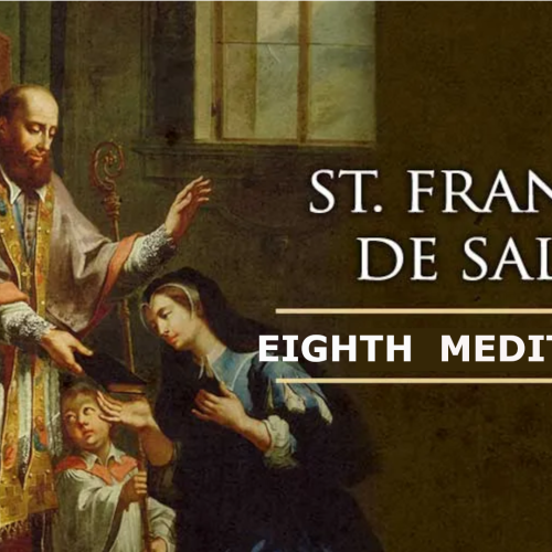 The Spiritual Meditations of St. Francis de Sales – EIGHTH MEDITATION