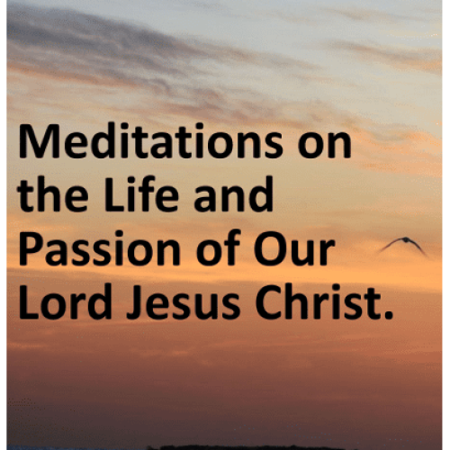 Meditations on the Life and Passion of Our Lord Jesus Christ| Free EBook